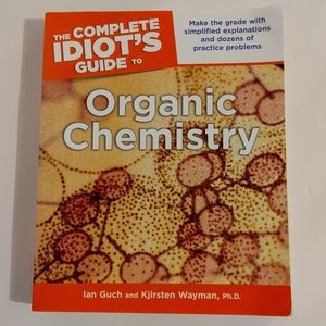 The Complete Idiots Guide To Organic Chemistry. By Ian Guch and Kjirsten…